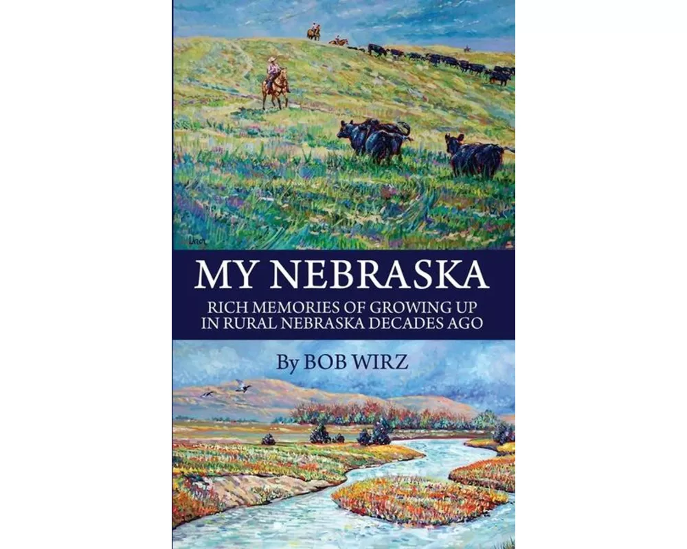 My Nebraska: Rich Memories of Growing Up in Rural Nebraska Decades Ago