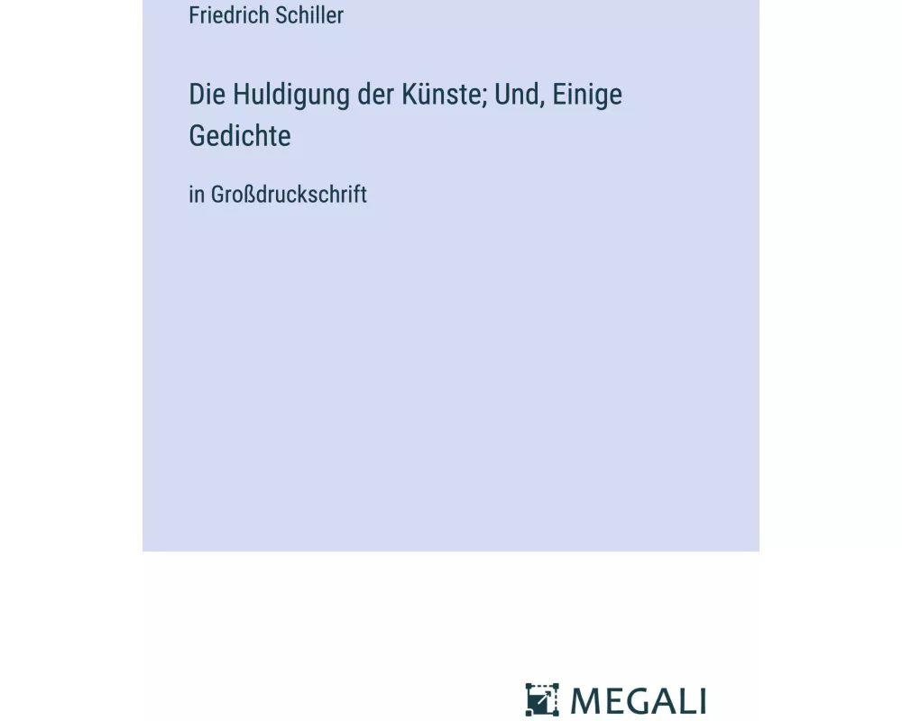 Die Huldigung der Künste; Und, Einige Gedichte