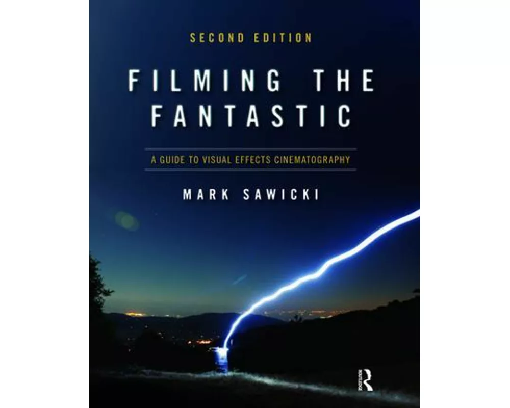 Filming the Fantastic: A Guide to Visual Effects Cinematography