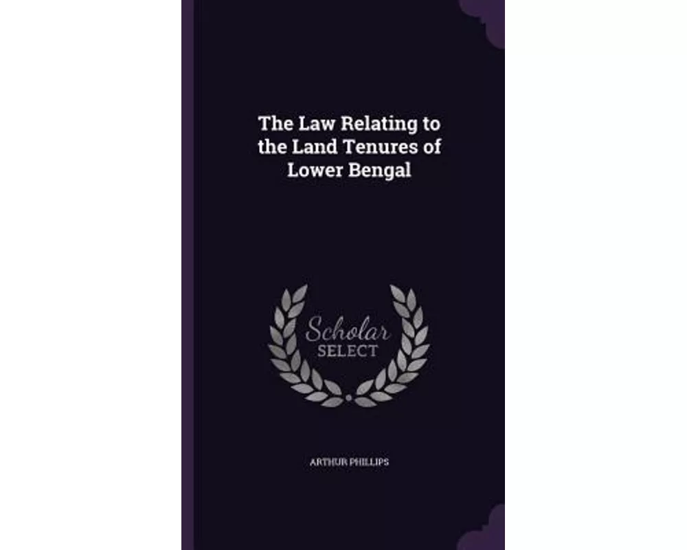 The Law Relating to the Land Tenures of Lower Bengal