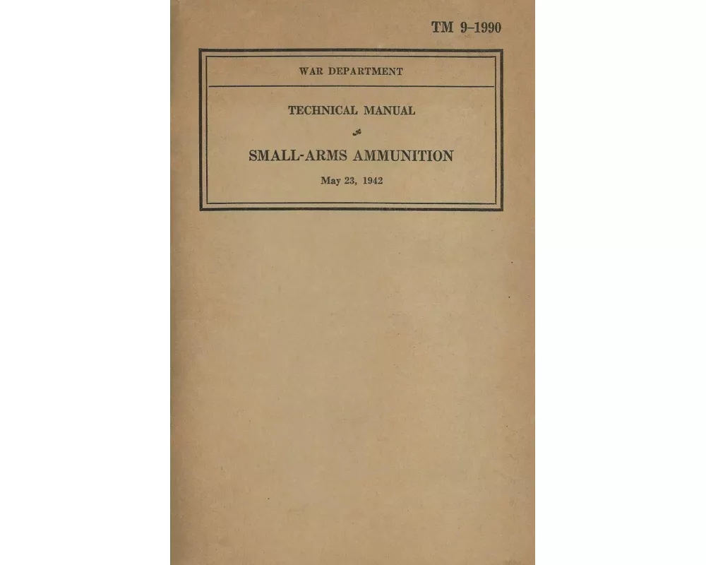 US Army Technical Manual Small-Arms Ammunition TM 9-1990 Dated May 23, 1942