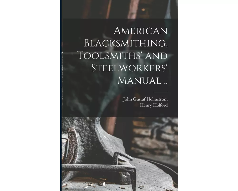 American Blacksmithing, Toolsmiths' and Steelworkers' Manual
