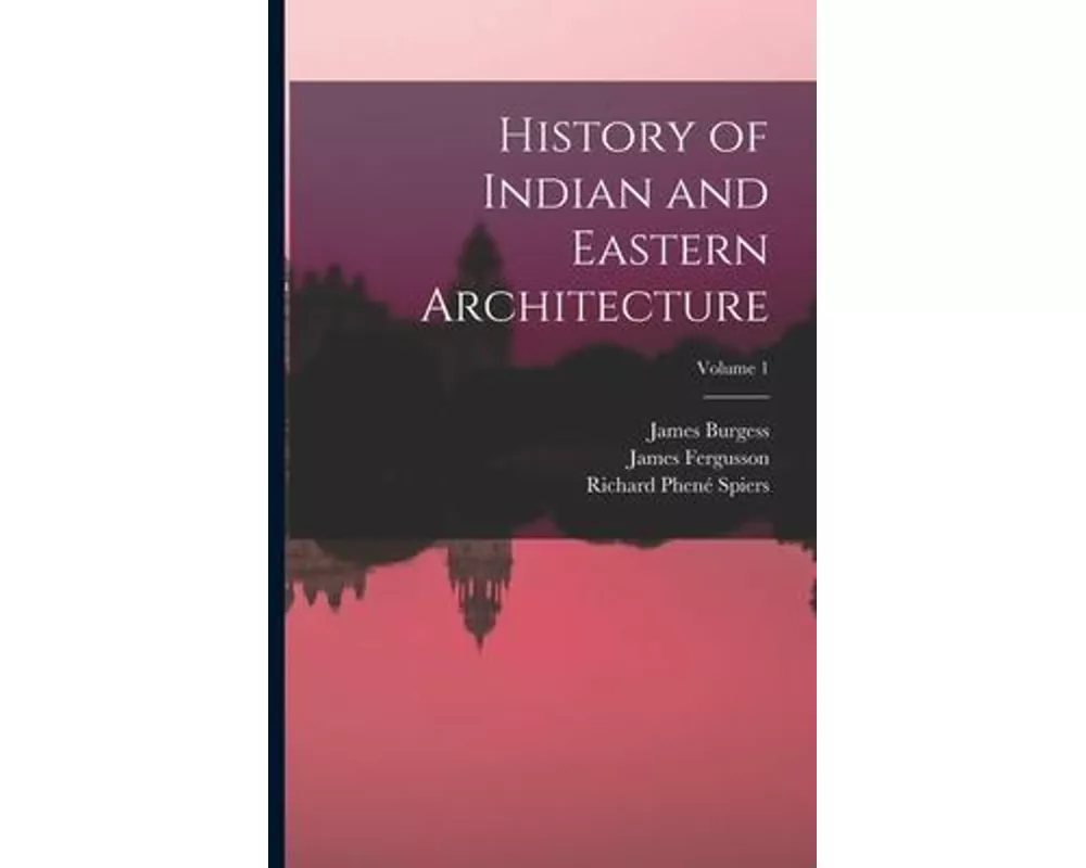 History of Indian and Eastern Architecture; Volume 1