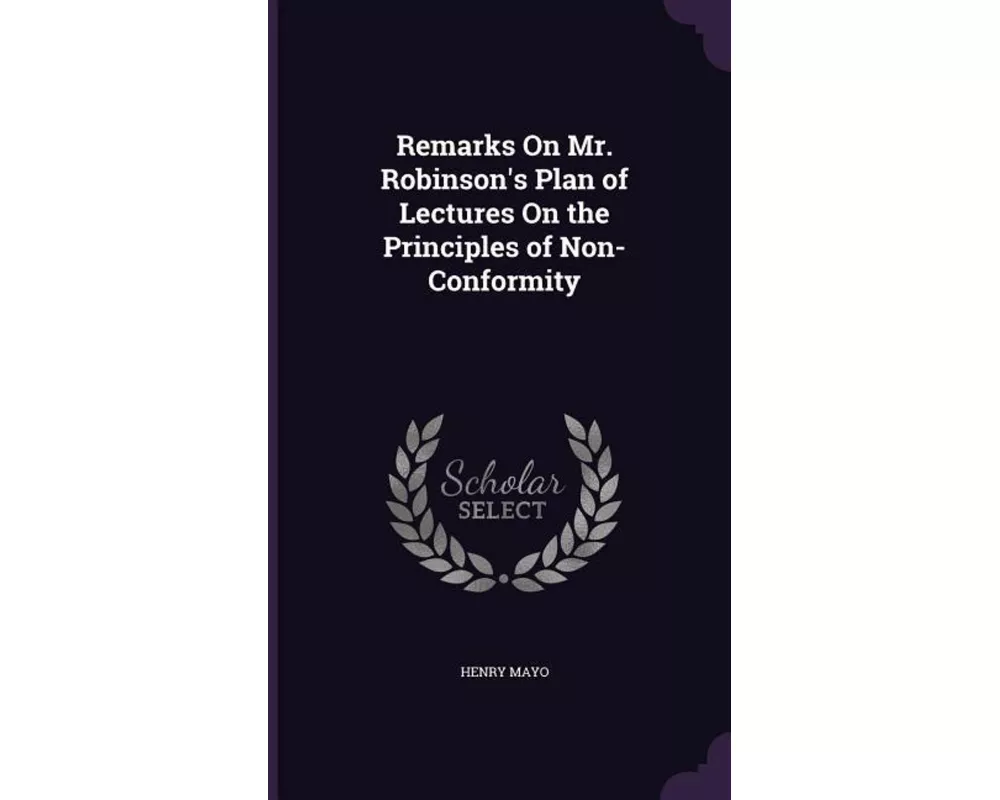 Remarks On Mr. Robinson's Plan of Lectures On the Principles of Non-Conformity