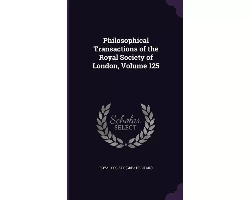 Philosophical Transactions of the Royal Society of London, Volume 125