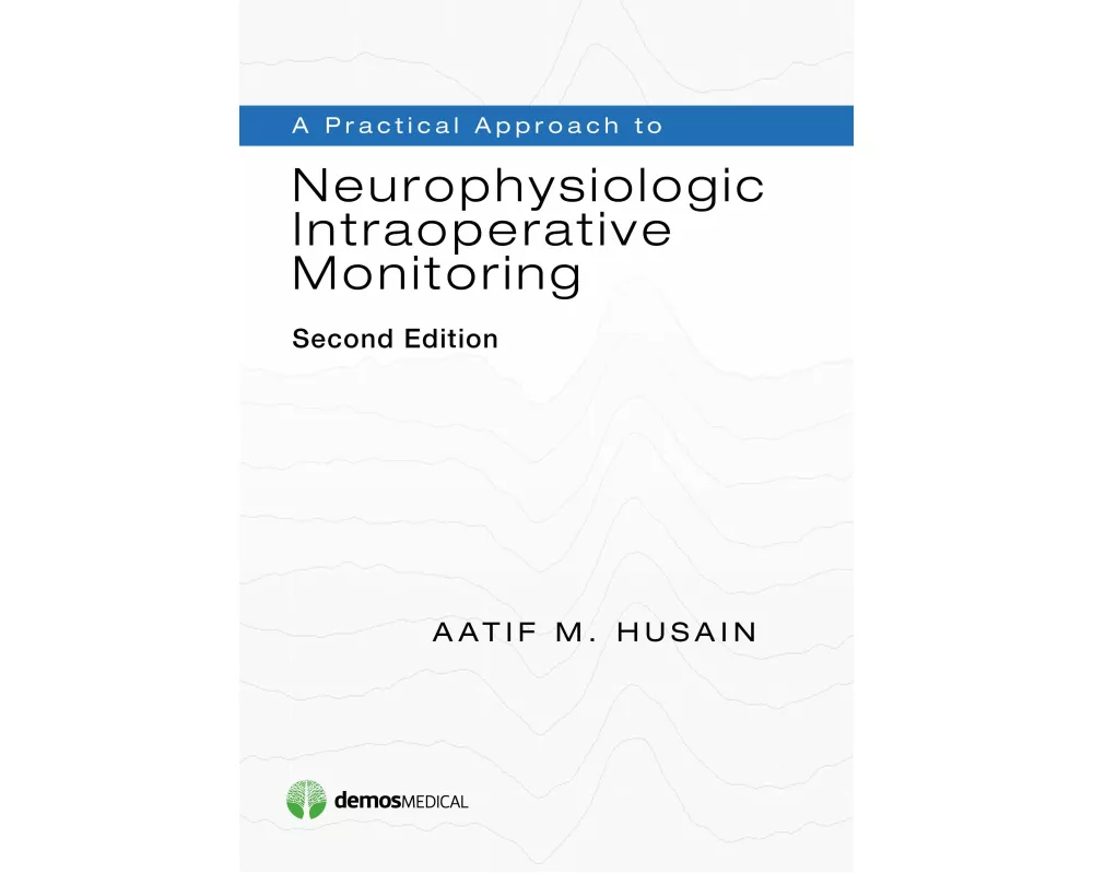 A Practical Approach to Neurophysiologic Intraoperative Monitoring