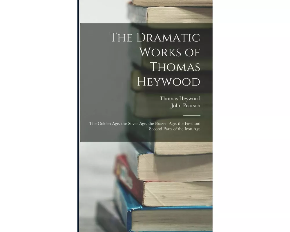The Dramatic Works of Thomas Heywood