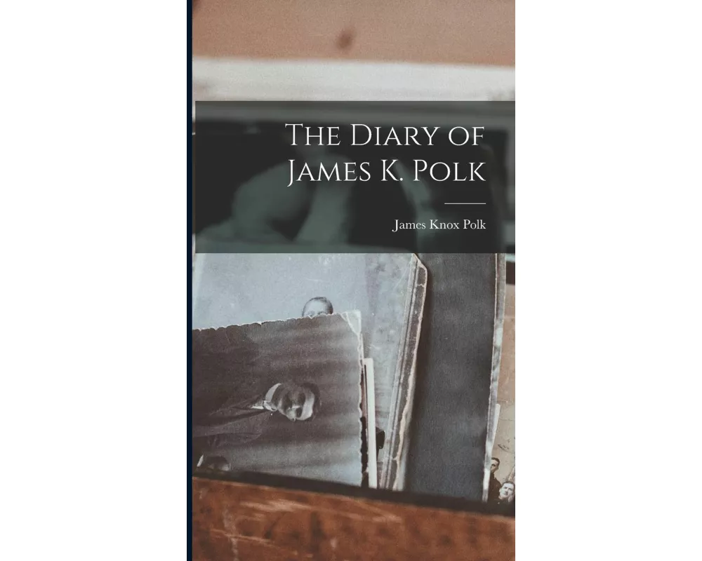 The Diary of James K. Polk