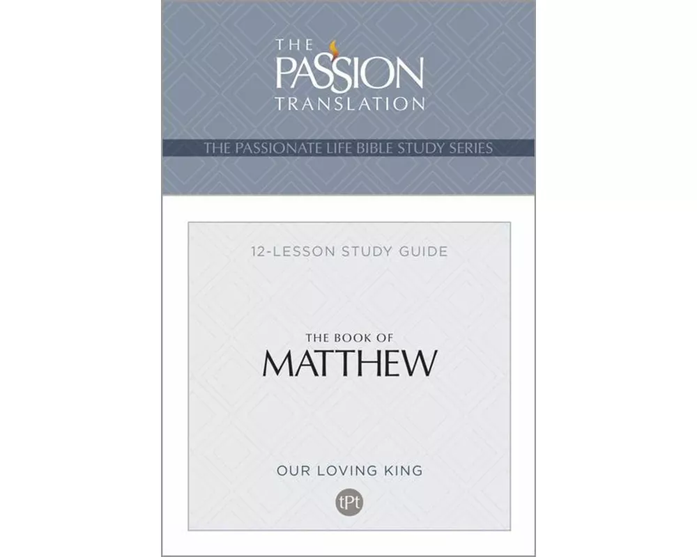 The Passionate Life Bible Study Series Matthew