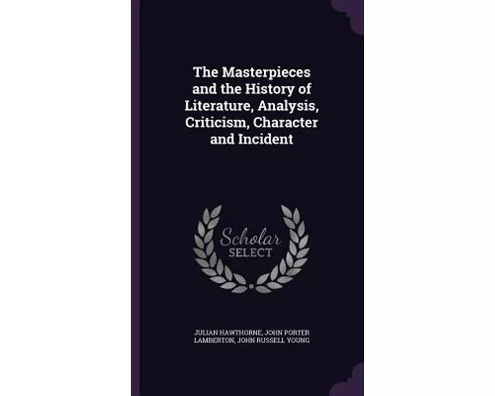 The Masterpieces and the History of Literature, Analysis, Criticism, Character and Incident