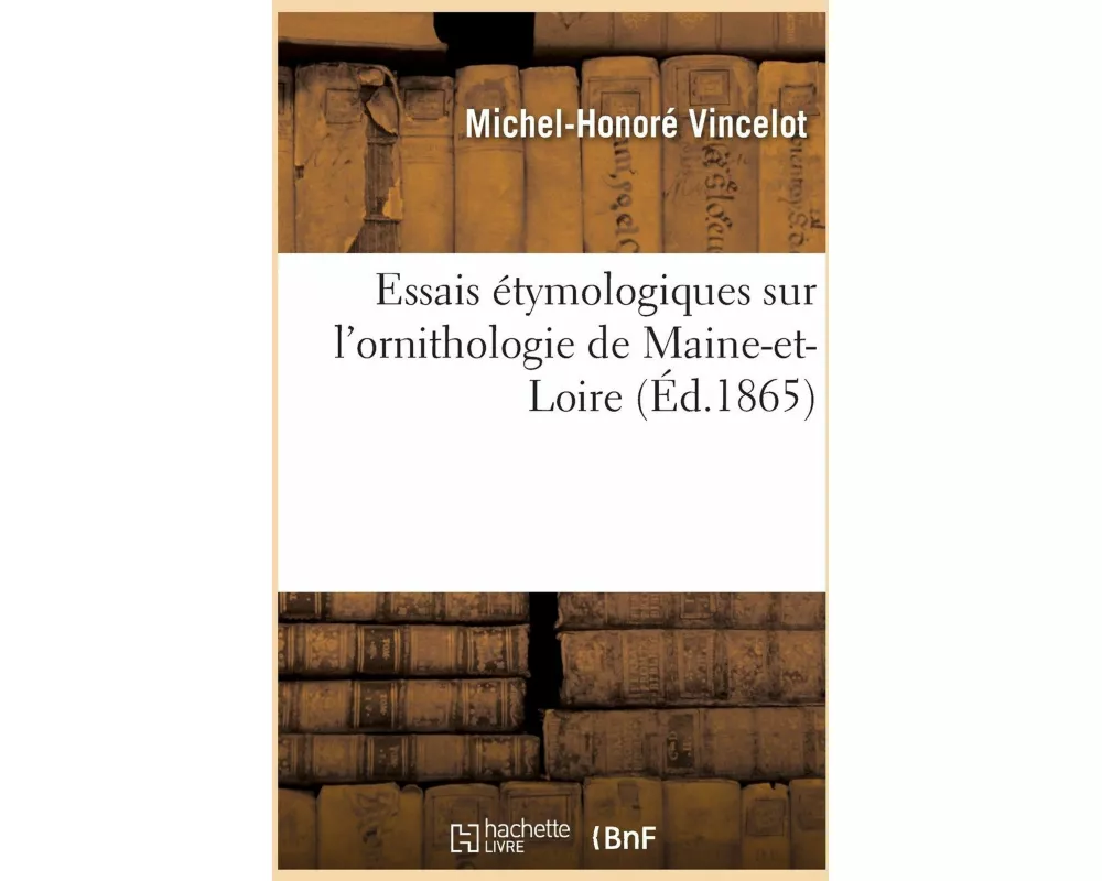 Essais Étymologiques Sur l'Ornithologie de Maine-Et-Loire