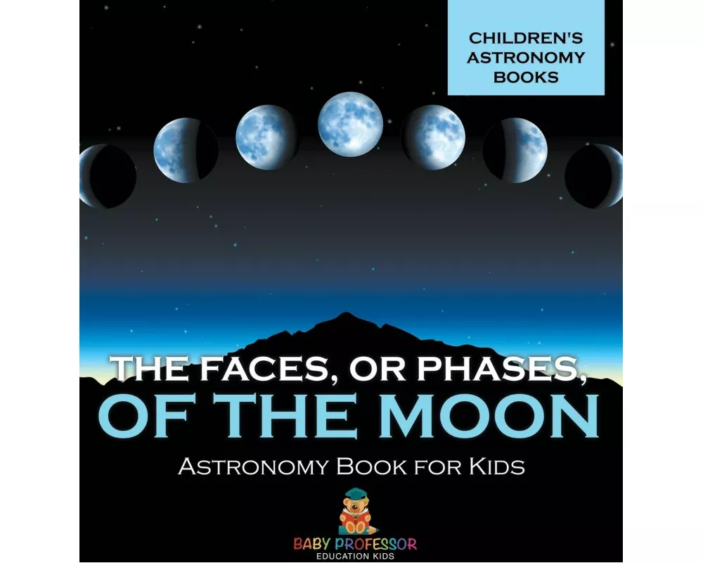 The Faces, or Phases, of the Moon - Astronomy Book for Kids | Children's Astronomy Books