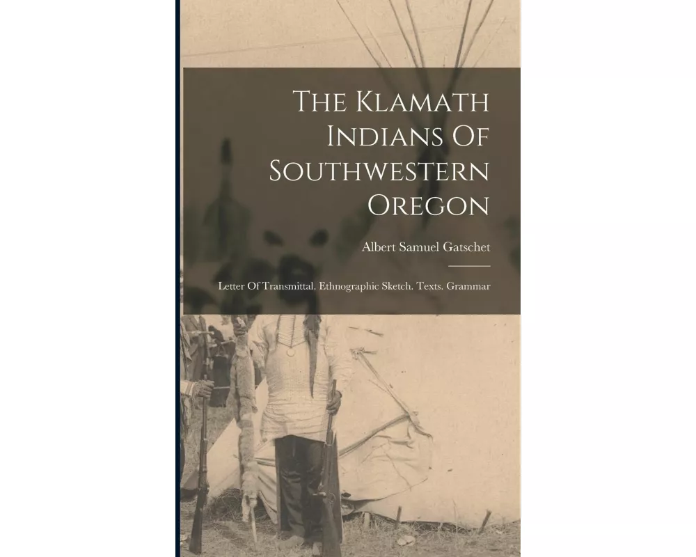 The Klamath Indians Of Southwestern Oregon: Letter Of Transmittal. Ethnographic Sketch. Texts. Grammar