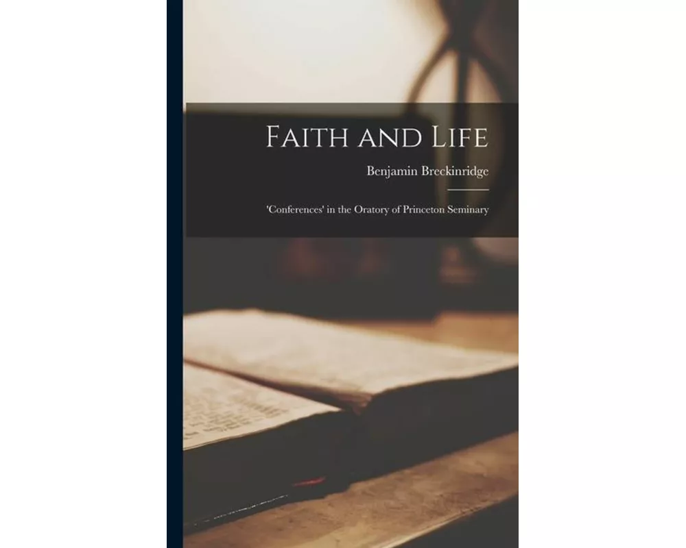 Faith and Life; 'conferences' in the Oratory of Princeton Seminary