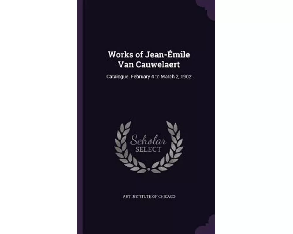 Works of Jean-Émile Van Cauwelaert: Catalogue. February 4 to March 2, 1902