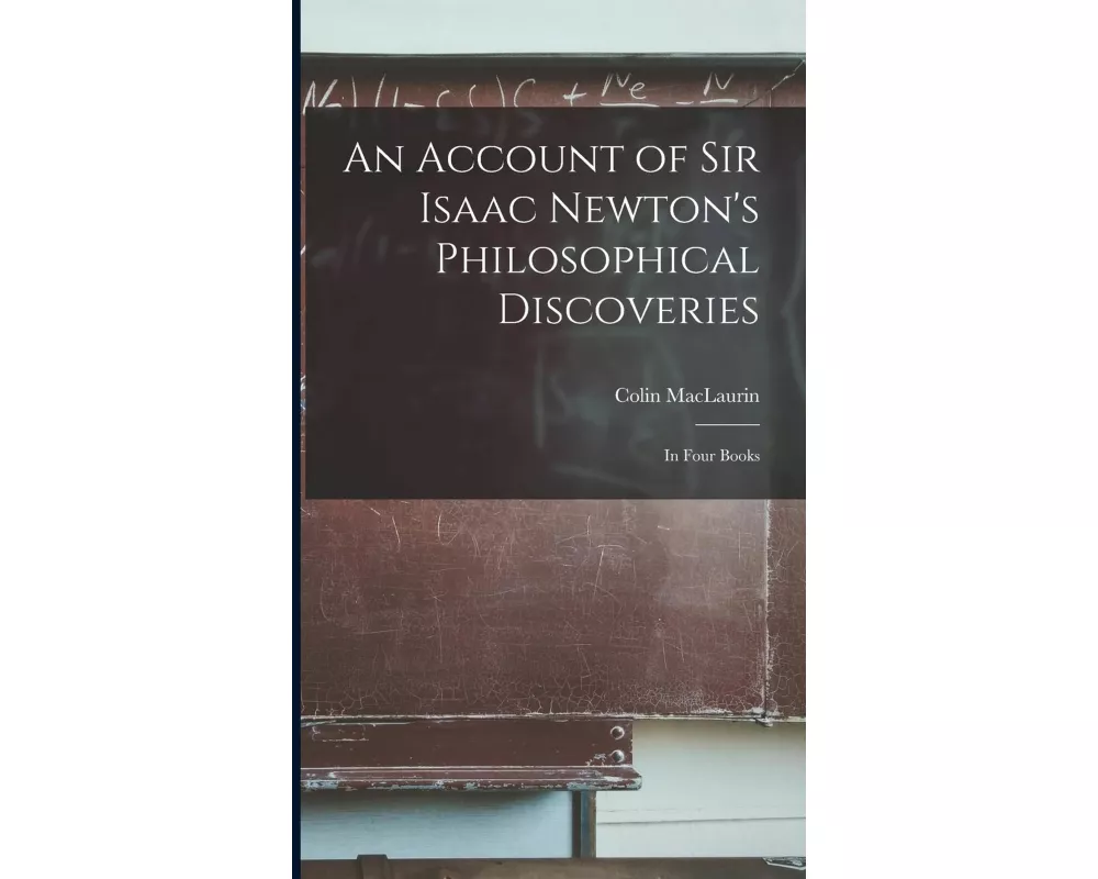 An Account of Sir Isaac Newton's Philosophical Discoveries