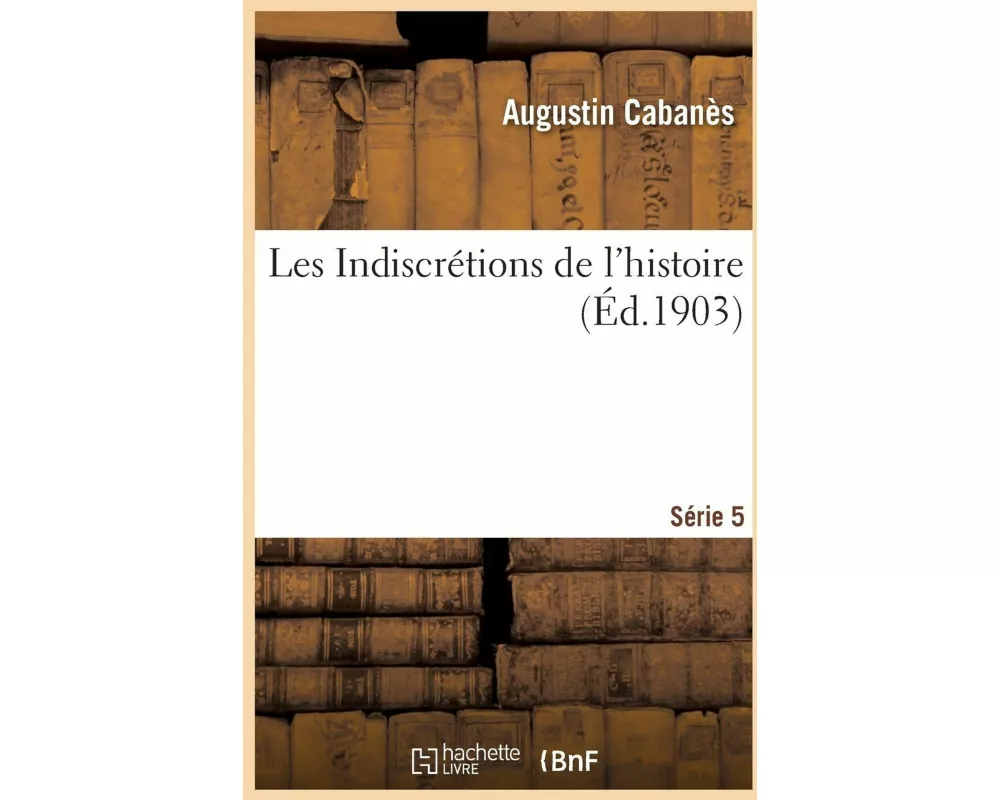 Les Indiscrétions de l'histoire. Série 5