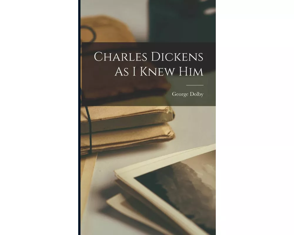 Charles Dickens As I Knew Him