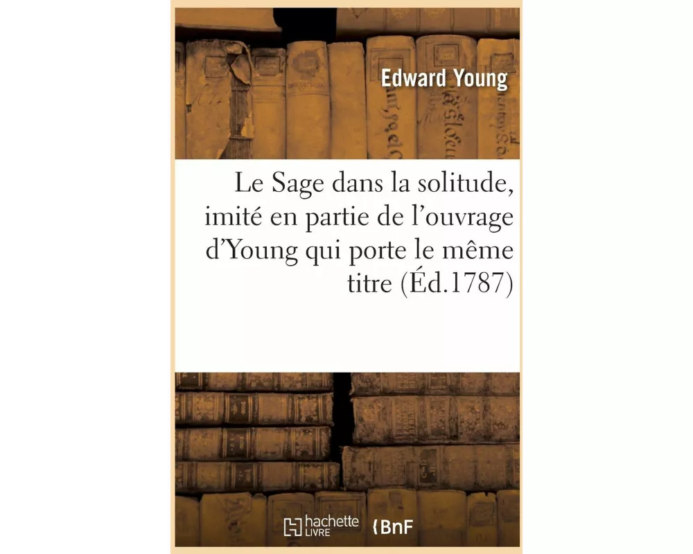 Le Sage dans la solitude, imité en partie de l'ouvrage d'Young qui porte le même titre