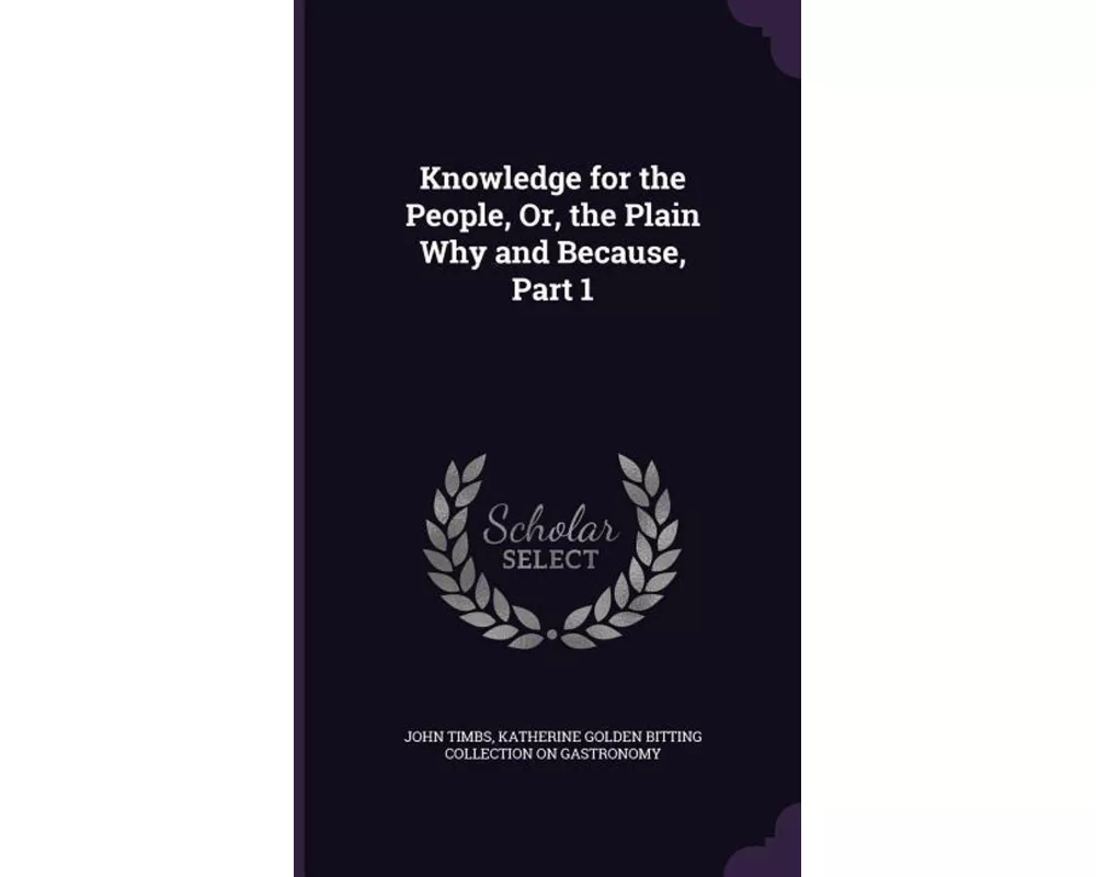 Knowledge for the People, Or, the Plain Why and Because, Part 1