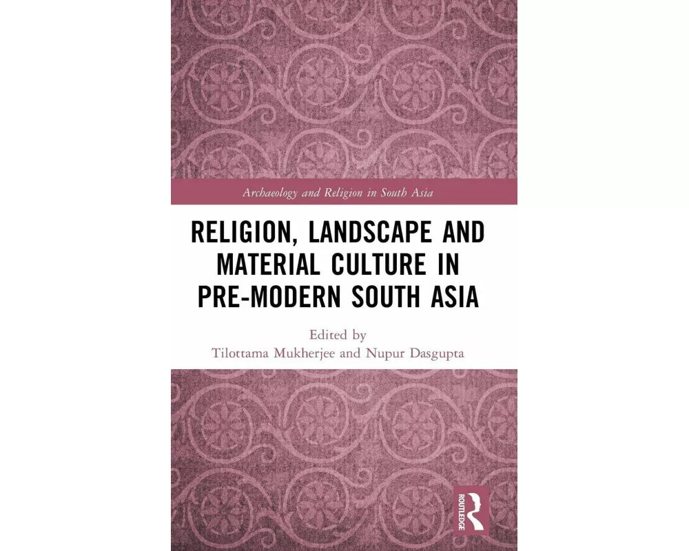 Religion, Landscape and Material Culture in Pre-modern South Asia