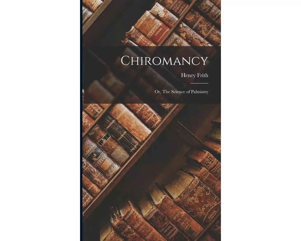 Chiromancy; or, The Science of Palmistry