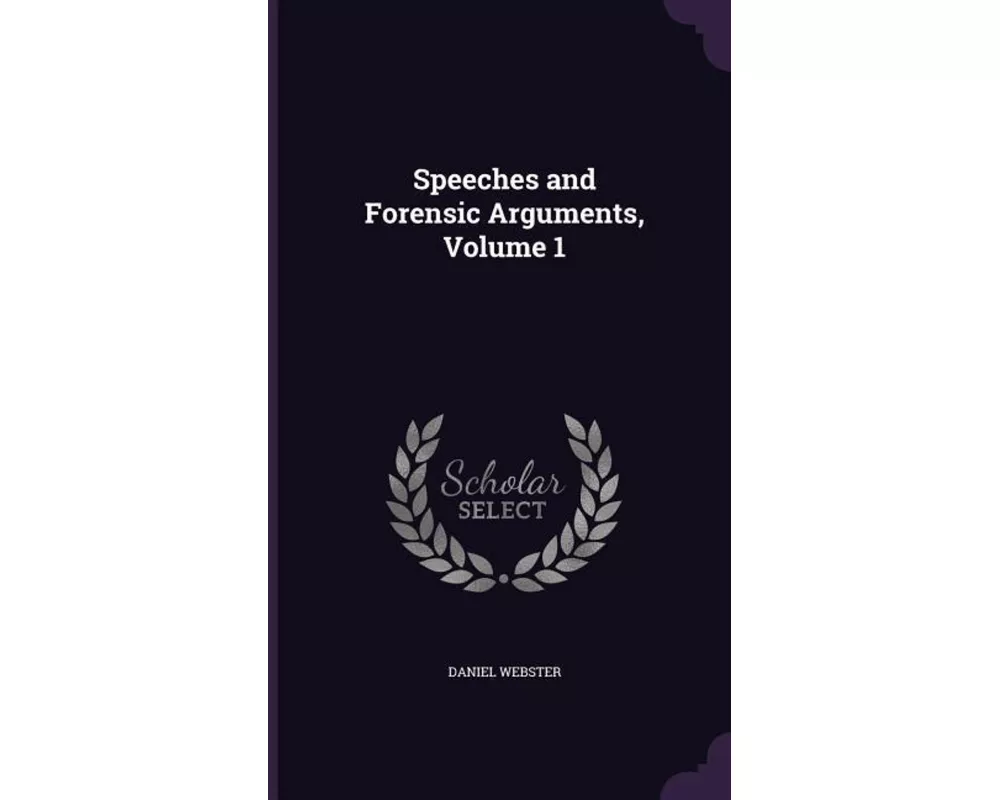 Speeches and Forensic Arguments, Volume 1