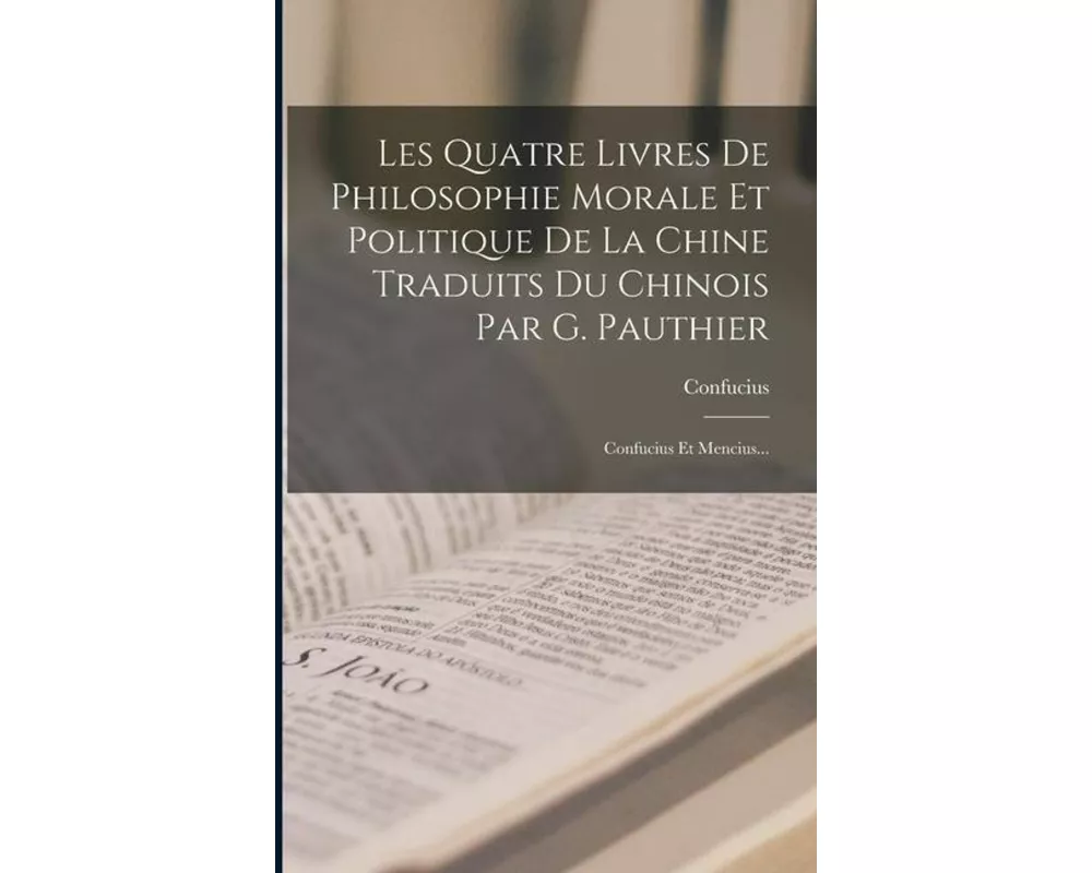 Les Quatre Livres De Philosophie Morale Et Politique De La Chine Traduits Du Chinois Par G. Pauthier: Confucius Et Mencius