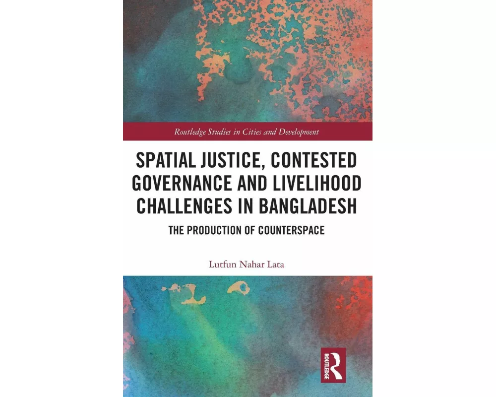 Spatial Justice, Contested Governance and Livelihood Challenges in Bangladesh