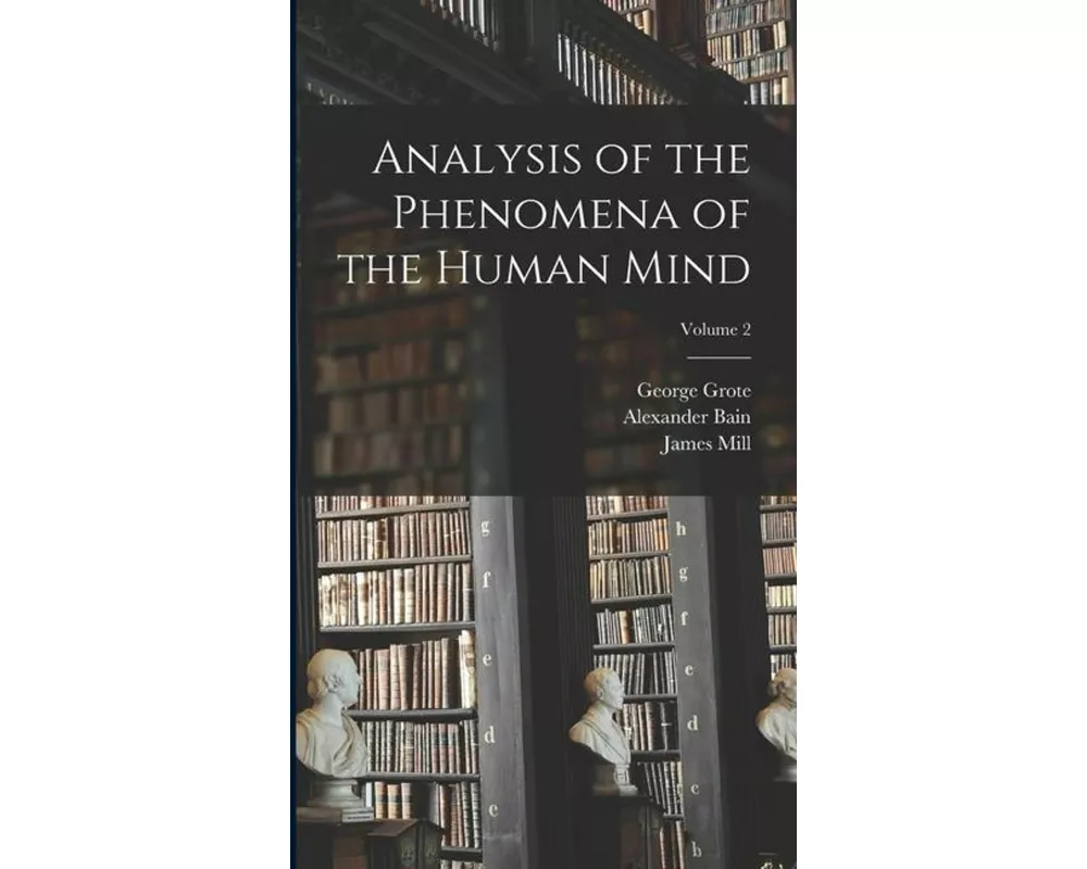 Analysis of the Phenomena of the Human Mind; Volume 2