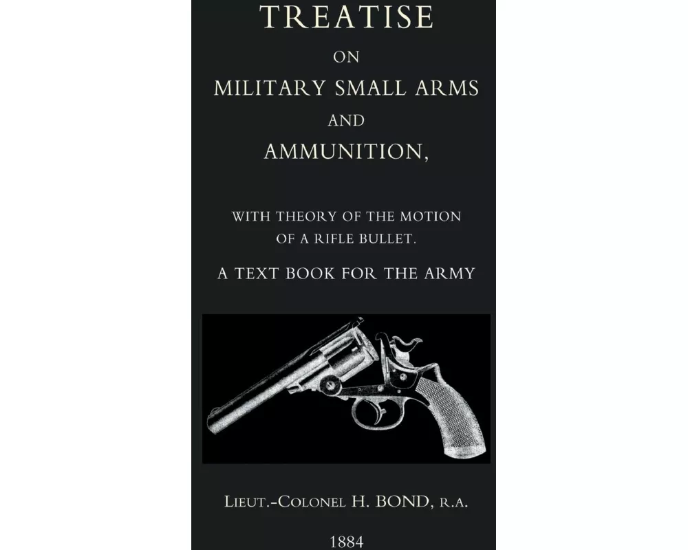 Treatise on Military Small Arms and Ammunition 1884