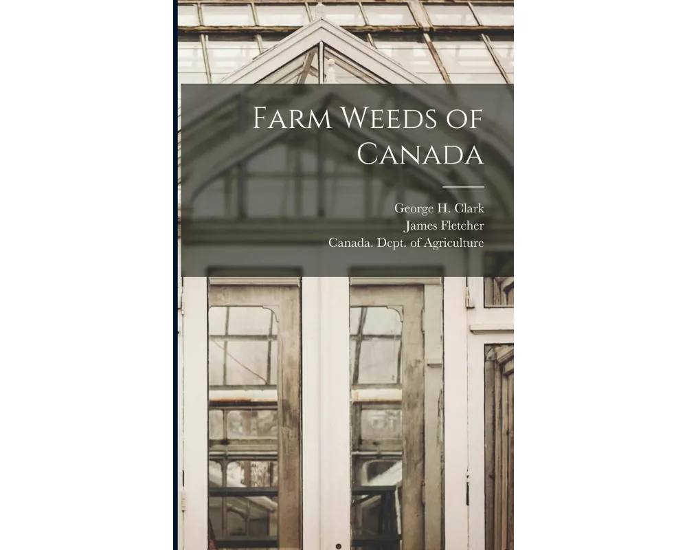 Farm Weeds of Canada [microform]