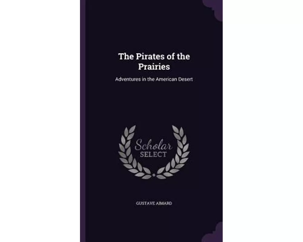 The Pirates of the Prairies: Adventures in the American Desert