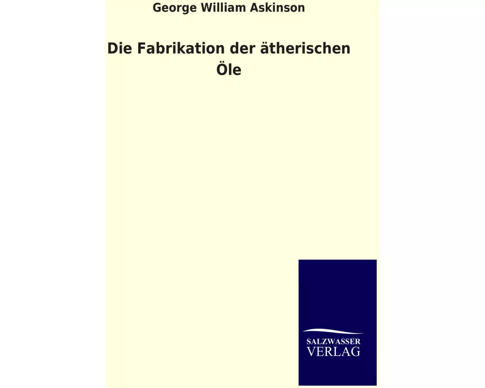 Die Fabrikation der ätherischen Öle