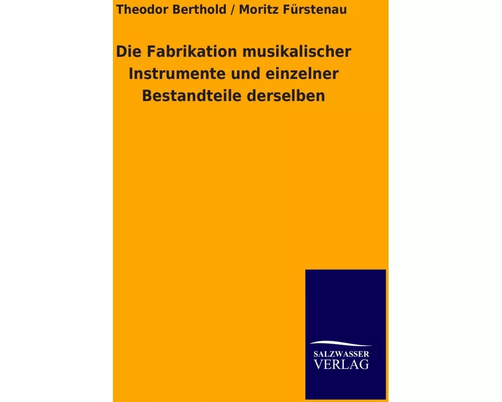 Die Fabrikation musikalischer Instrumente und einzelner Bestandteile derselben