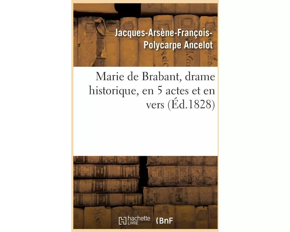 Marie de Brabant, drame historique, en 5 actes et en vers