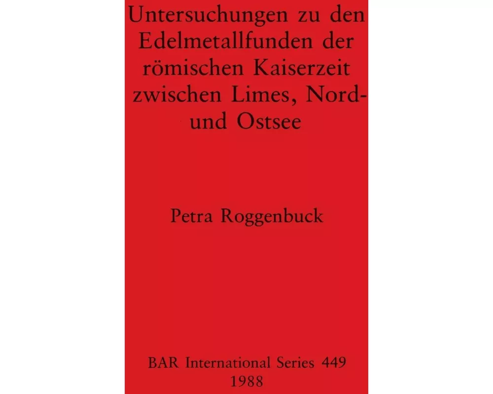 Untersuchungen zu den Edelmetallfunden der römischen Kaiserzeit zwischen Limes, Nord- und Ostsee