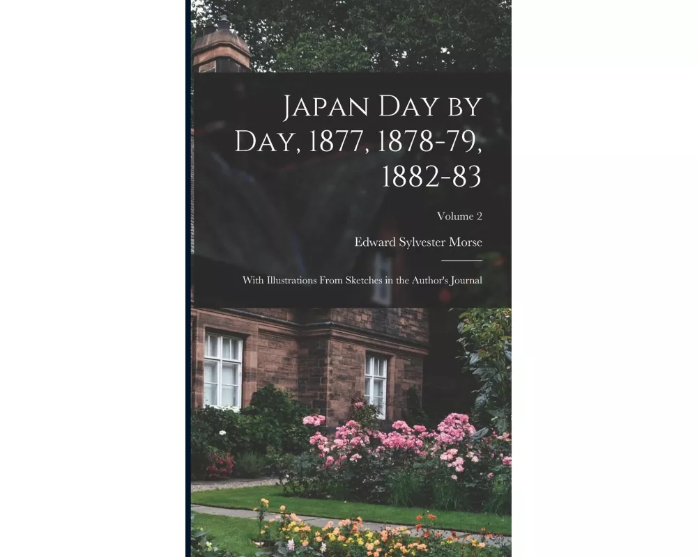 Japan day by day, 1877, 1878-79, 1882-83; With Illustrations From Sketches in the Author's Journal; Volume 2