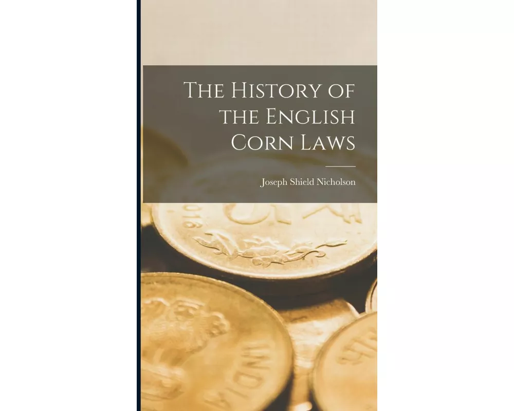The History of the English Corn Laws