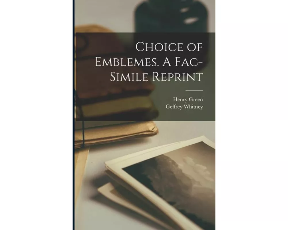 Choice of Emblemes. A Fac-simile Reprint