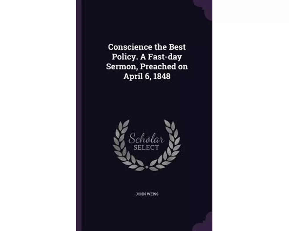 Conscience the Best Policy. A Fast-day Sermon, Preached on April 6, 1848