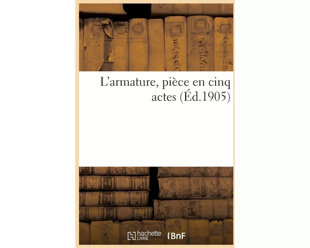 L'armature, pièce en cinq actes