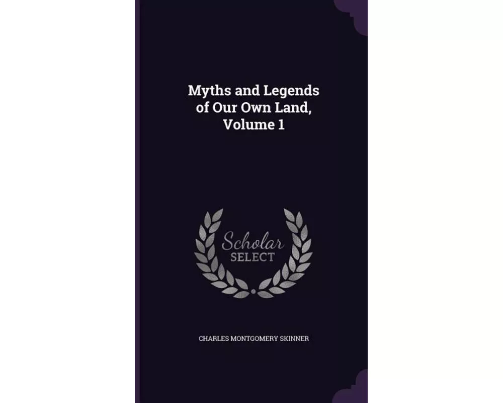 Myths and Legends of Our Own Land, Volume 1