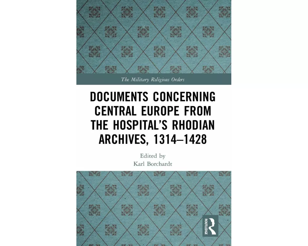 Documents Concerning Central Europe from the Hospital’s Rhodian Archives, 1314–1428
