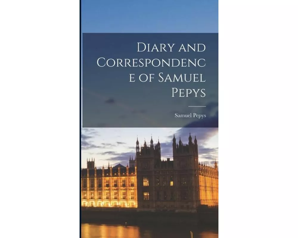 Diary and Correspondence of Samuel Pepys