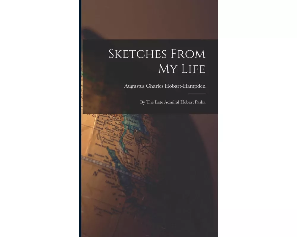 Sketches From My Life: By The Late Admiral Hobart Pasha