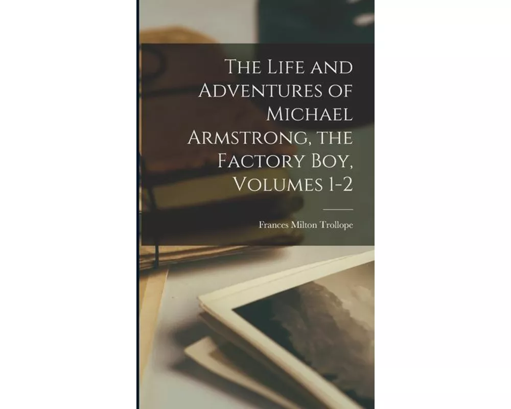 The Life and Adventures of Michael Armstrong, the Factory Boy, Volumes 1-2