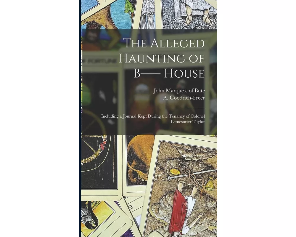 The Alleged Haunting of B-- House: Including a Journal Kept During the Tenancy of Colonel Lemesurier Taylor