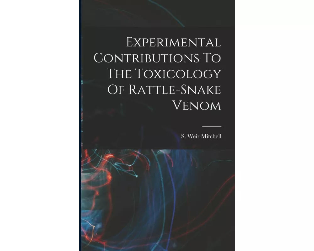 Experimental Contributions To The Toxicology Of Rattle-snake Venom