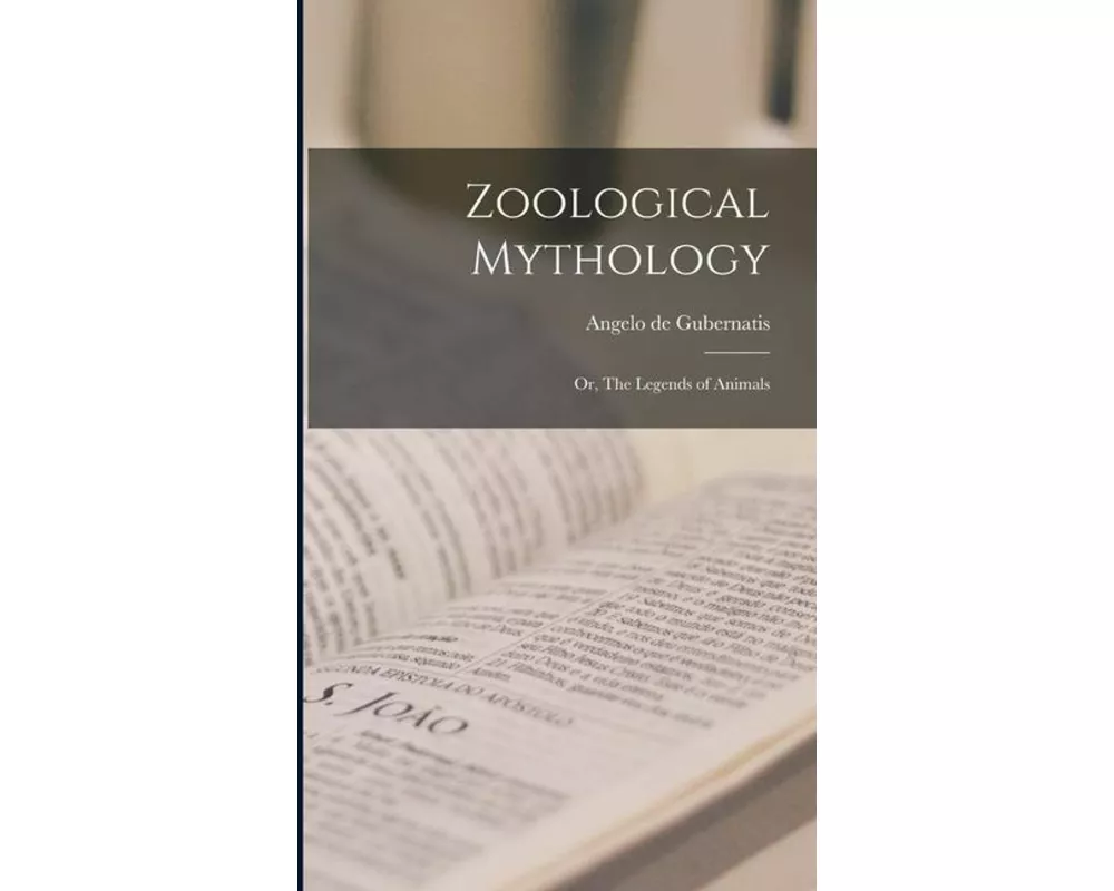 Zoological Mythology; or, The Legends of Animals